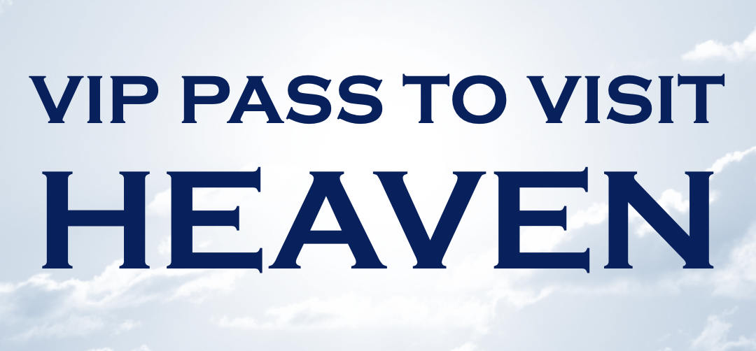 A Special VIP Pass to Visit Heaven